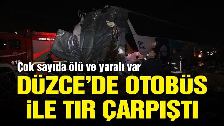 Düzce’de Otobüs İle Tır Çarpıştı Çok Sayıda Ölü var