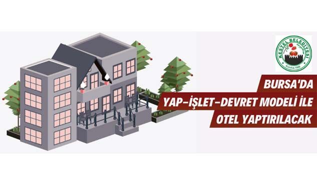 Bursa’da Yap-İşlet-Devret modeli ile otel yapılacak