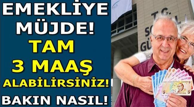 Emekliye müjde!Tam 3 Maaş Alabilirsiniz