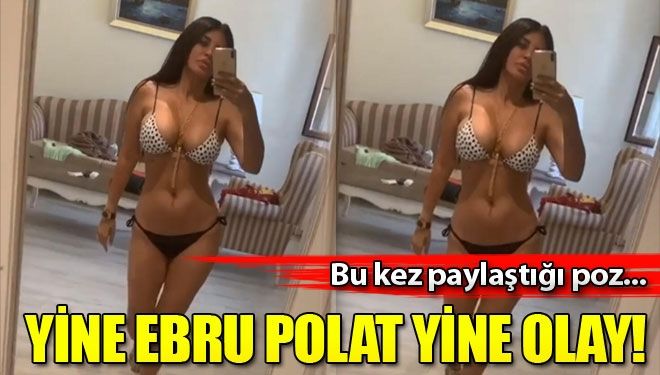 Yine Ebru Polat yine olay!