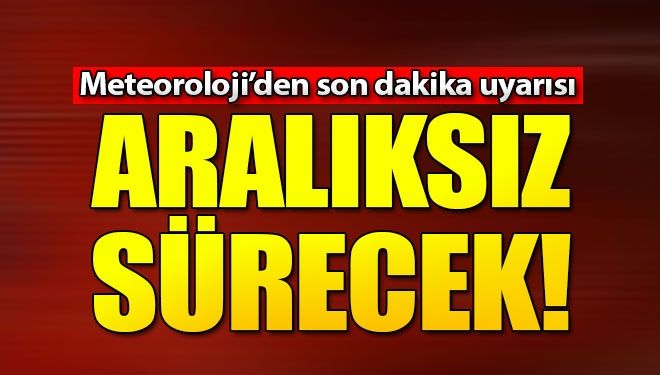 Meteoroloji’den son dakika uyarısı