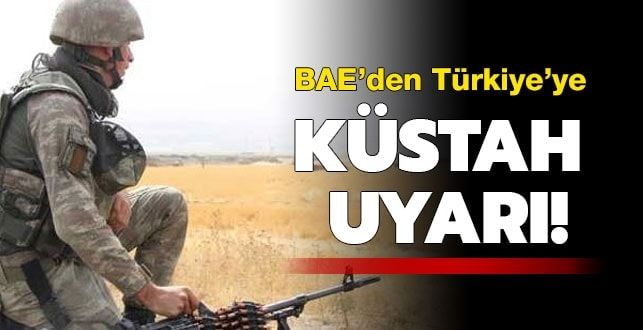 Birleşik Arap Emirlikleri’nden Türkiye’ye küstah uyarı!