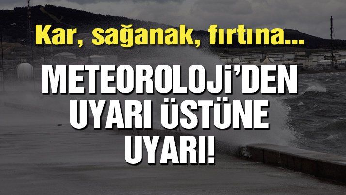 Meteoroloji uyardı! Kar, sağanak, fırtına…
