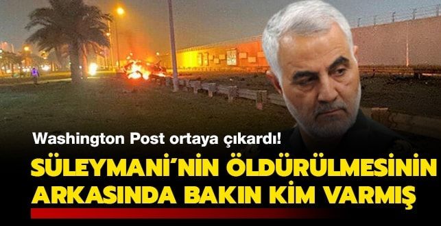 Washington Post ortaya çıkardı! Süleymani’nin öldürülmesinin arkasında bakın kim varmış