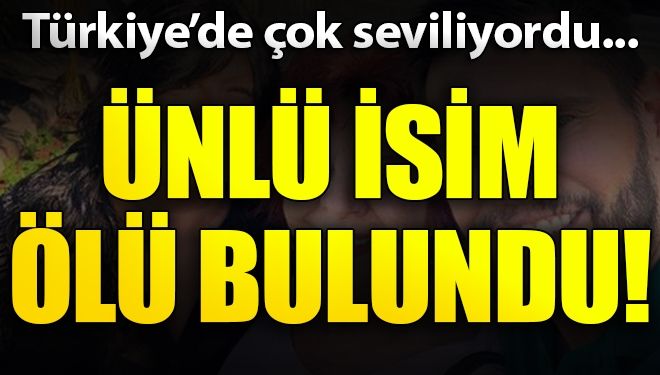 ÜNLÜ OYUNCU ÖLÜ BULUNDU