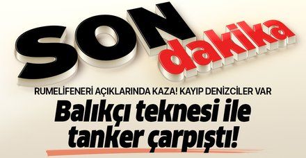 Kilyos açıklarında balıkçı teknesi ile tanker çarpıştı!