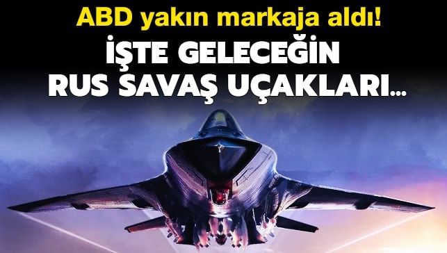 İşte geleceğin Rus savaş uçakları…