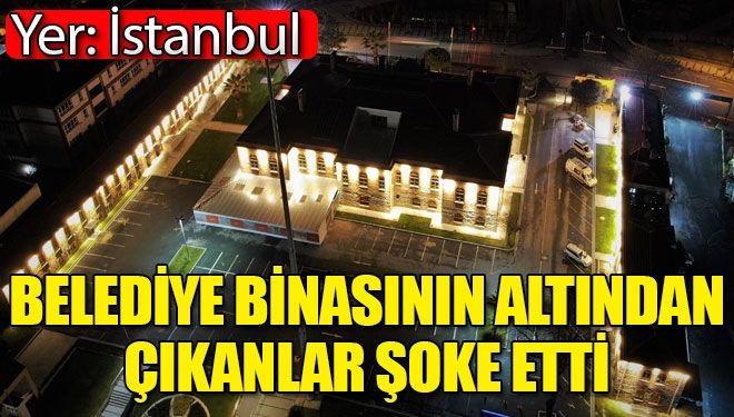 Belediye binasının altından çıkanlar şoke etti