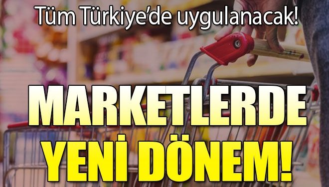 Marketlerde yeni dönem!