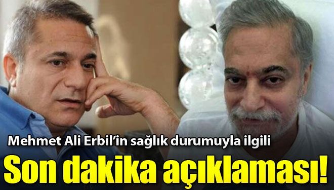 Mehmet Ali Erbil’in sağlık durumunda son durum