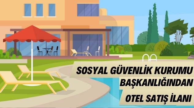Sosyal Güvenlik Kurumu Başkanlığı ihale ile otel satacak