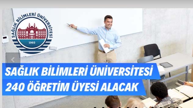 Sağlık Bilimleri Üniversitesi 240 Öğretim Üyesi alacak