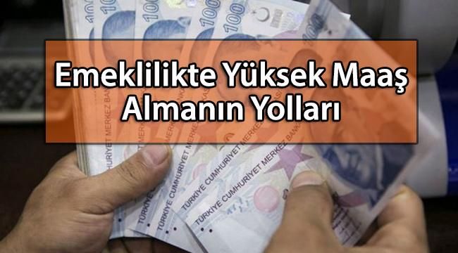 Emeklilikte Yüksek Maaş Almanın Yolları