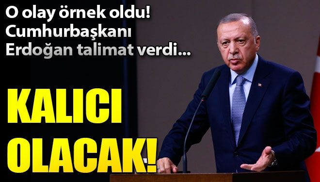 Cumhurbaşkanı Erdoğan talimat verdi!