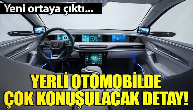 Yerli otomobilde çok konuşulacak detay!