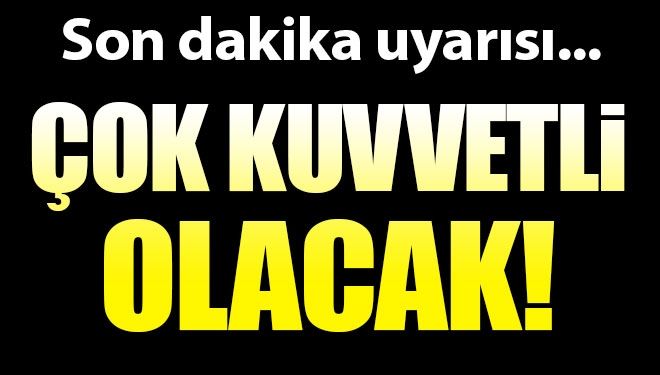 Meteoroloji’den Marmara için uyarı: Kuvvetli olacak!