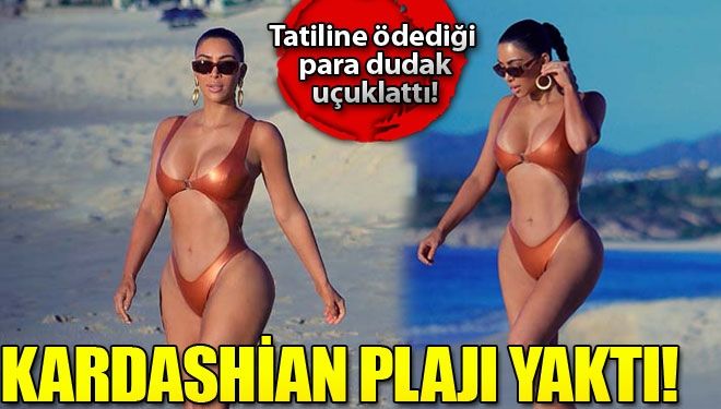 Kim Kardashian plajı yaktı geçti
