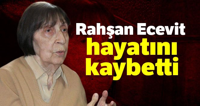 Rahşan Ecevit hayatını kaybetti…