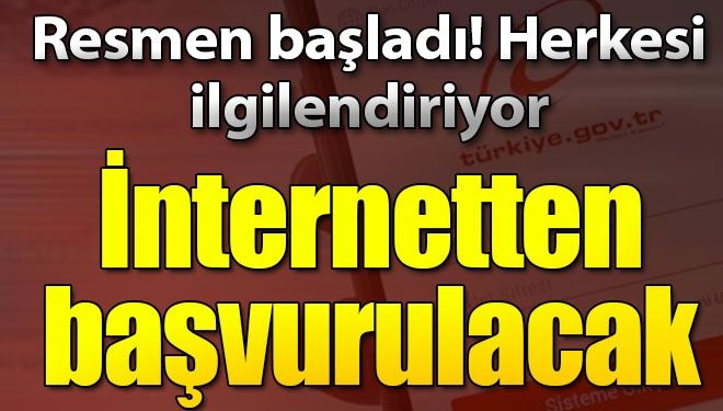 İnternetten başvurulacak!Resmen başladı..