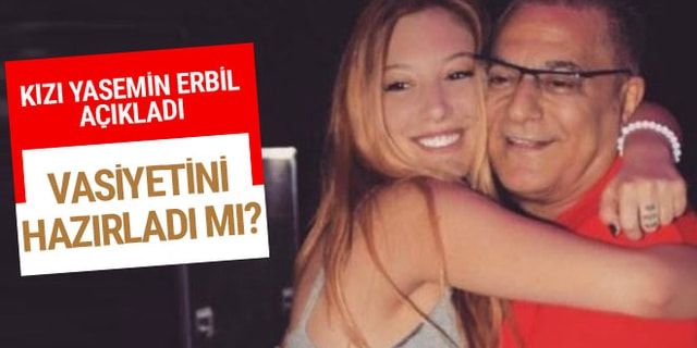 Mehmet Ali Erbil vasiyetini hazırlattı