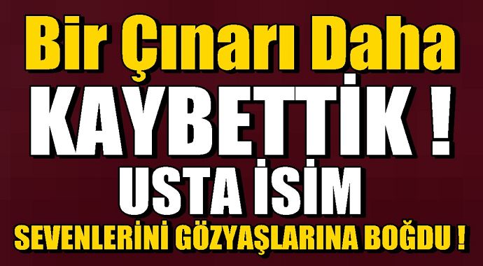 Yeşilçam’ın emektarlarından olan oyuncu hayatını kaybetti