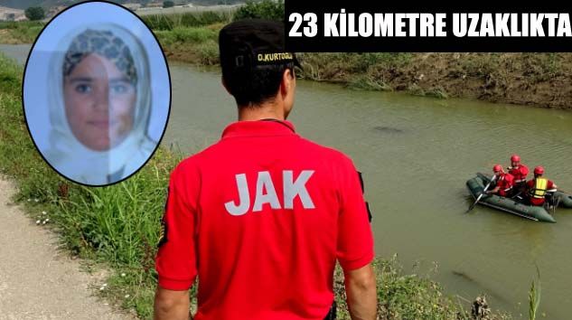 Bursa’da sel felaketinde boğulan Derya Bilen’in cesedi 5 gün sonra bulundu