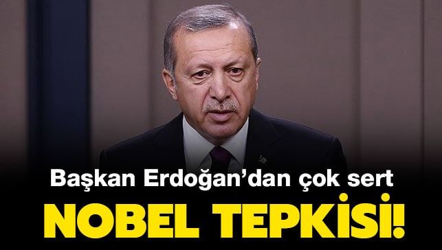 Başkan Erdoğan’dan Nobel’e sert tepki!