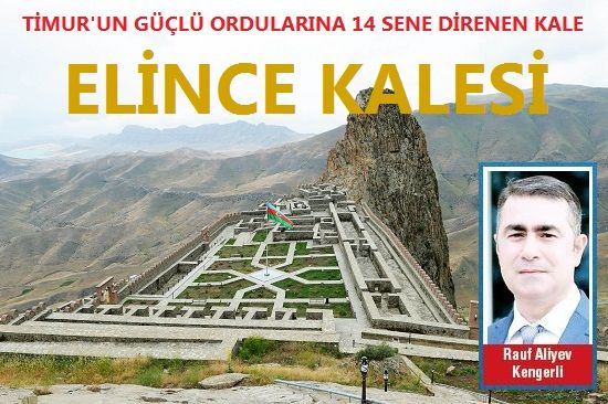 Timur’un güçlü ordularına 14 sene direnen kale “ELİNCE KALESİ”