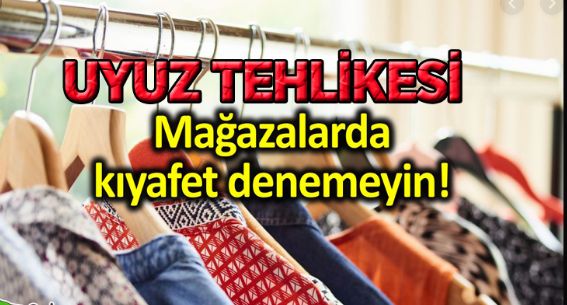 Kıyafetle gelen tehlike!