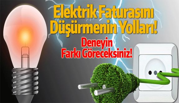 Elektrik Faturasını Düşürme Yolları Deneyin Göreceksiniz