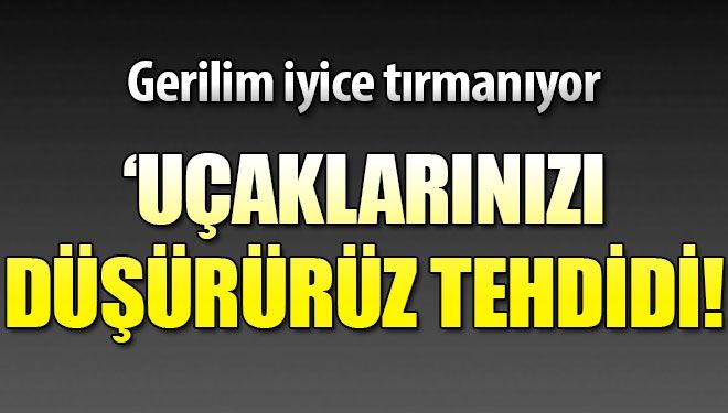 Hafter’den ‘Uçaklarınızı düşürürüz’ tehdidi