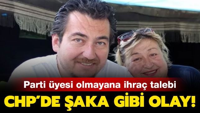 CHP’de şaka gibi olay! Parti üyesi olmayana ihraç talebi