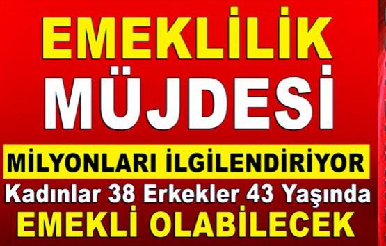Erkekler 43 Kadınlar 38 Yaşında Emekli Olabilecek!
