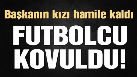 Başkanın Kızı Hamile Kaldı Futbolcu Kovuldu