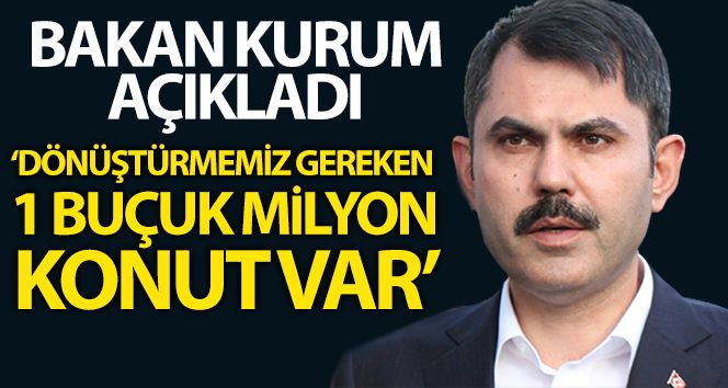 Çevre ve Şehircilik Bakanı Murat Kurum: “Ülkemizde dönüştürmemiz gereken 1.5 milyon konutumuz var”