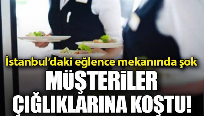 İstanbul’daki eğlence mekânında şok