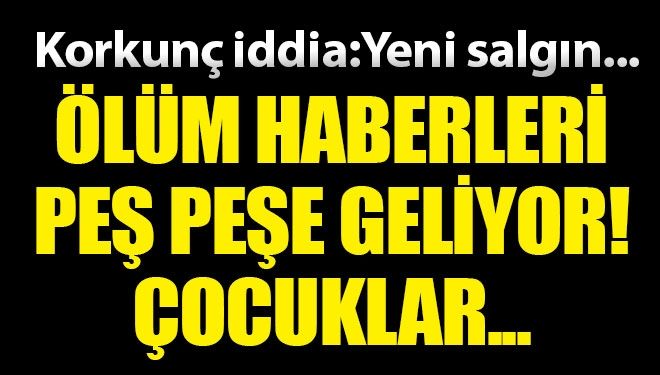 Korkunç ‘salgın’ iddiası! Çocuklar peş peşe ölüyor