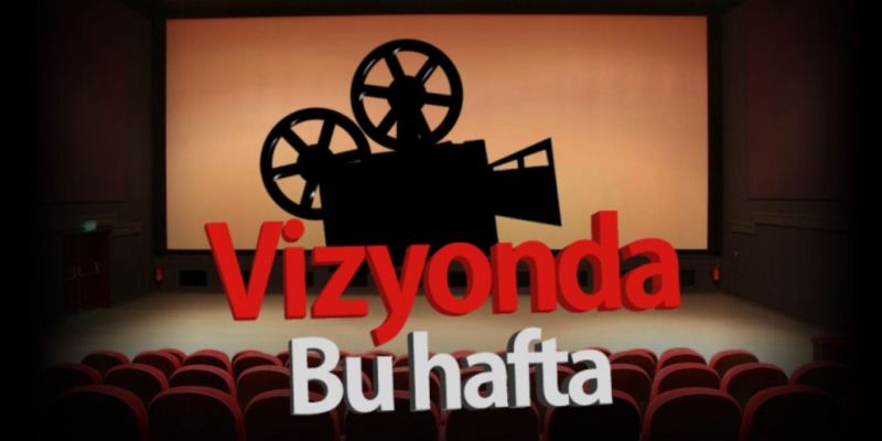Bu hafta vizyona girecek filmler nelerdir?