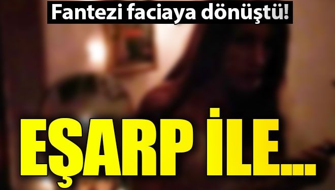 Fantezinin sonu facia ile sonuçlandı!