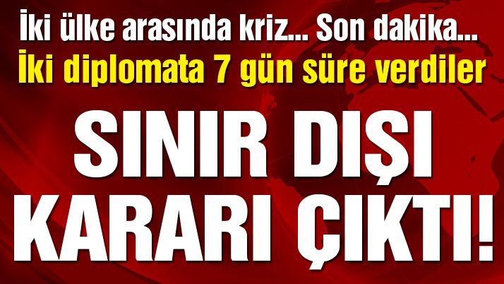 Son Dakika! İki Ülke Arasında Kriz