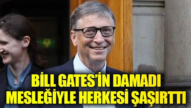 Bill Gates’in  damadı herkesi şaşırttı