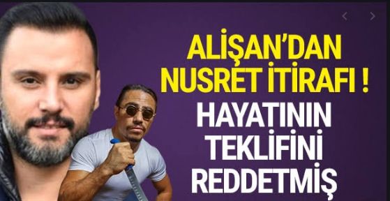 Alişan’ın yıllar önce Nusret Gökçe’nin ortaklık teklifini reddettiği ortaya çıktı