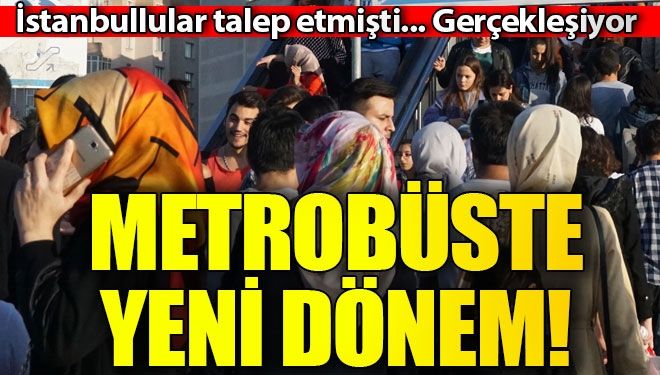 METROBÜSTE YENİ DÖNEM