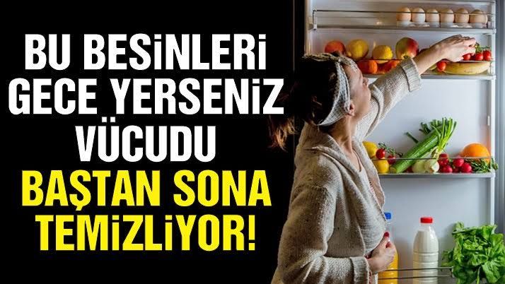 Gece tüketirseniz tüm vücudu temizliyor!