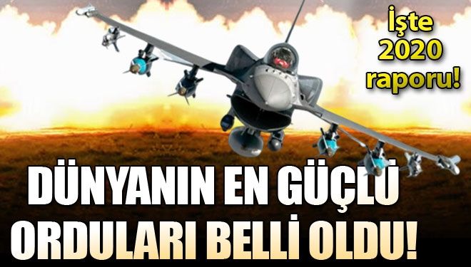 Dünyanın en güçlü orduları açıklandı! İşte o rapor…