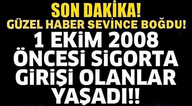 1 Ekim 2008 Tarihinden Önce SGK Girişi Olanlara Müjdeli Haber Geldi