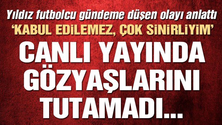 Yıldız Futbolcu Canlı Yayında Gözyaşlarını Tutamadı