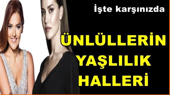 ÜNLÜLERİN YAŞLILIK HALLERİ