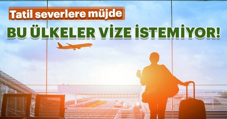 Türk vatandaşlarından vize istemeyen ülkeler hangileri? İşte 2020 güncel listesi