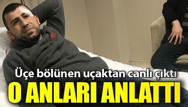 Uçak kazazedesi korku dolu anları anlattı!